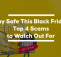 Stay Safe This Black Friday: Top 4 Scams to Watch Out For